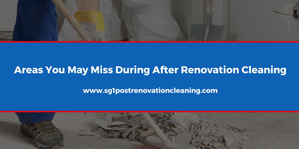 Areas You May Miss During After Renovation Cleaning